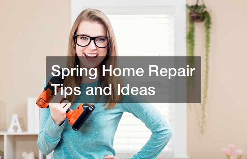 Spring Home Repair Tips And Ideas Inclue